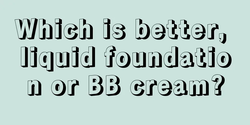 Which is better, liquid foundation or BB cream?