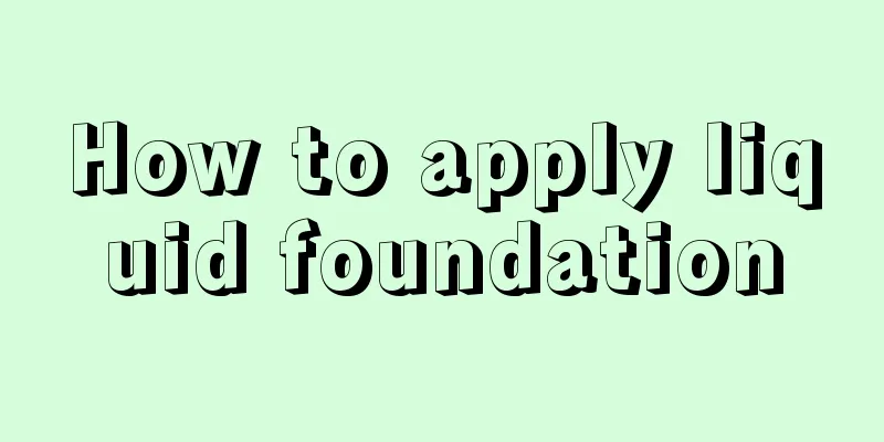 How to apply liquid foundation