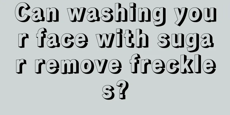 Can washing your face with sugar remove freckles?