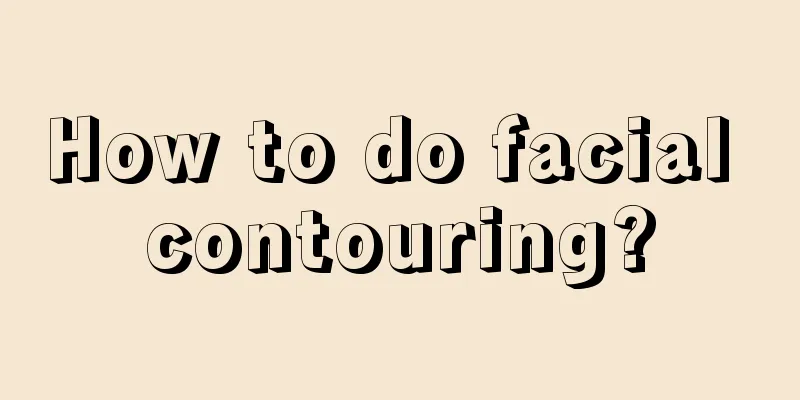 How to do facial contouring?