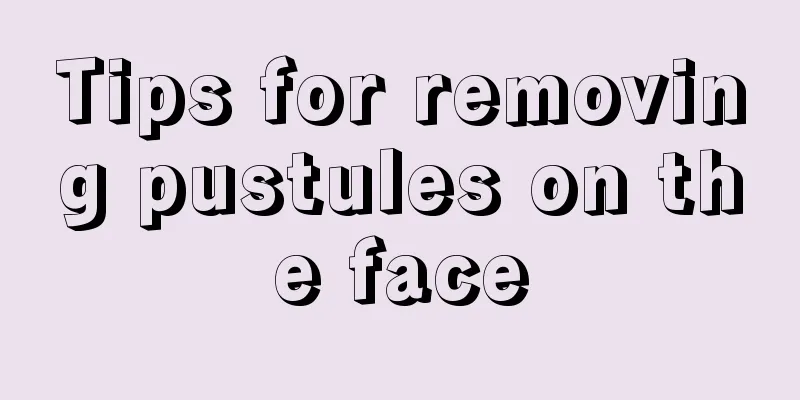 Tips for removing pustules on the face