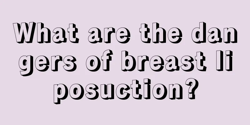 What are the dangers of breast liposuction?