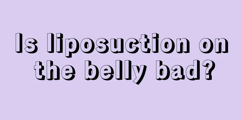 Is liposuction on the belly bad?