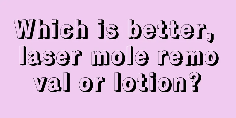 Which is better, laser mole removal or lotion?