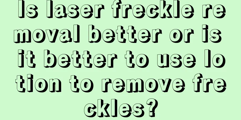 Is laser freckle removal better or is it better to use lotion to remove freckles?