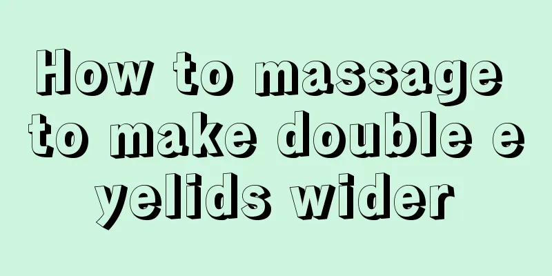 How to massage to make double eyelids wider