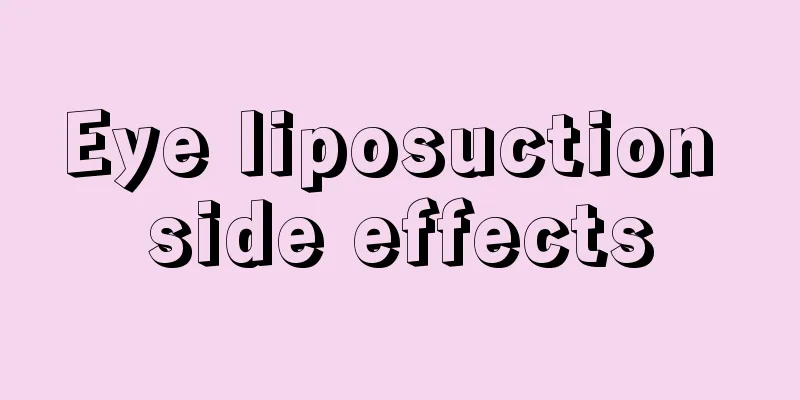 Eye liposuction side effects