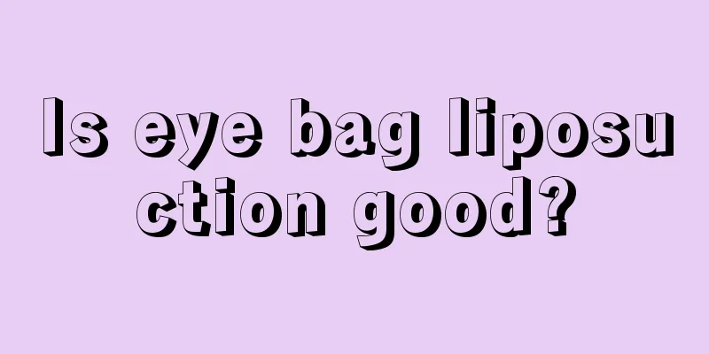 Is eye bag liposuction good?