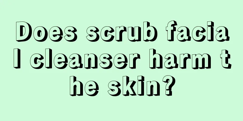 Does scrub facial cleanser harm the skin?