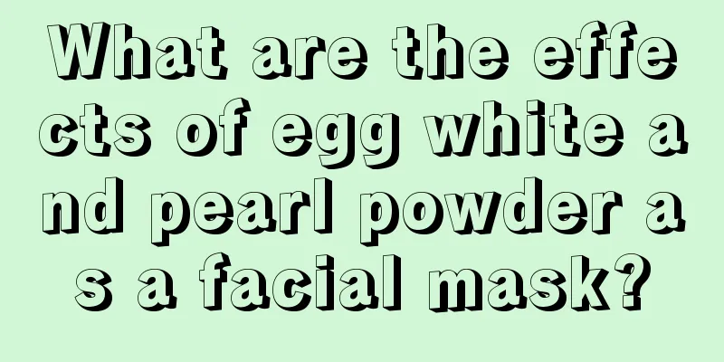 What are the effects of egg white and pearl powder as a facial mask?