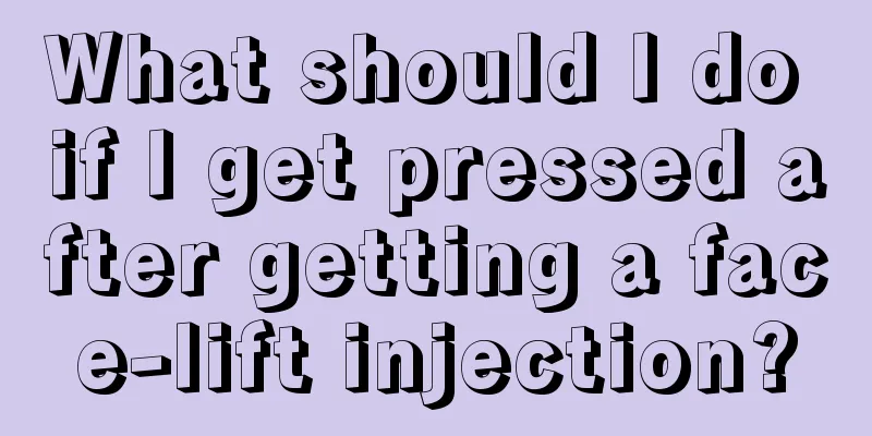 What should I do if I get pressed after getting a face-lift injection?