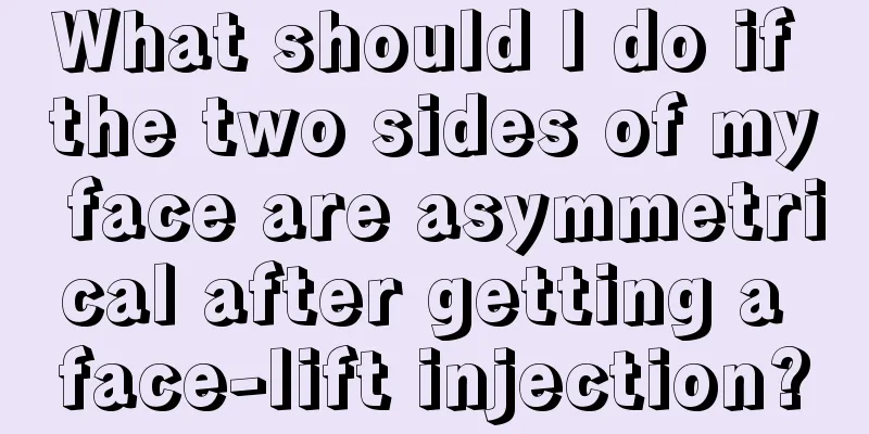 What should I do if the two sides of my face are asymmetrical after getting a face-lift injection?