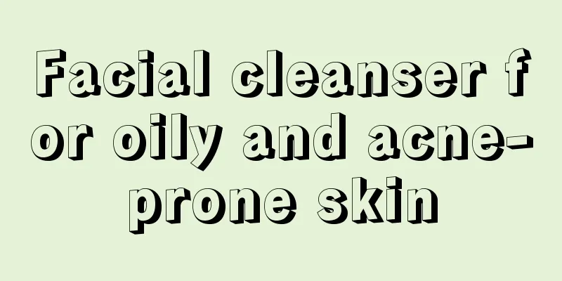 Facial cleanser for oily and acne-prone skin