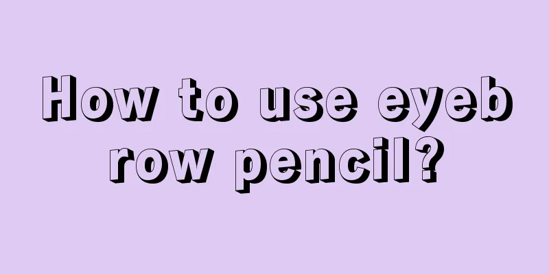 How to use eyebrow pencil?