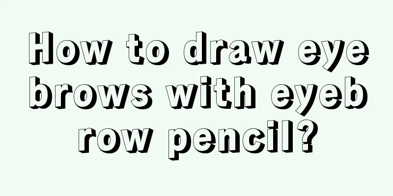 How to draw eyebrows with eyebrow pencil?