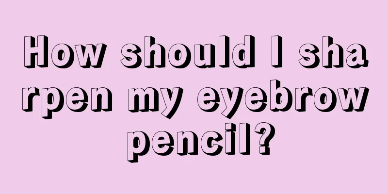 How should I sharpen my eyebrow pencil?