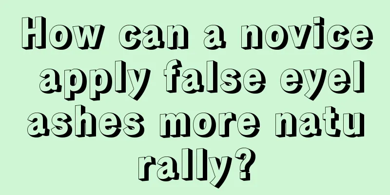 How can a novice apply false eyelashes more naturally?