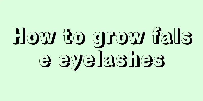 How to grow false eyelashes