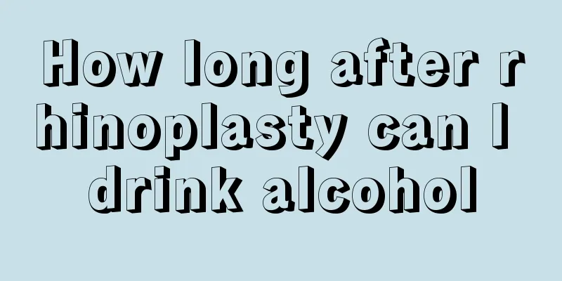 How long after rhinoplasty can I drink alcohol