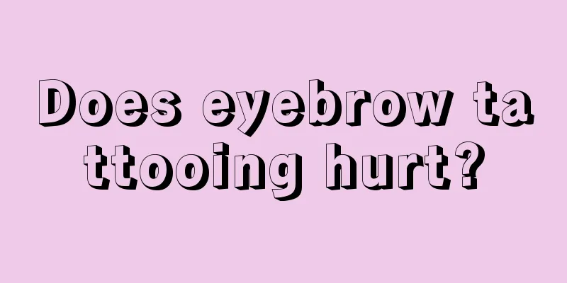 Does eyebrow tattooing hurt?