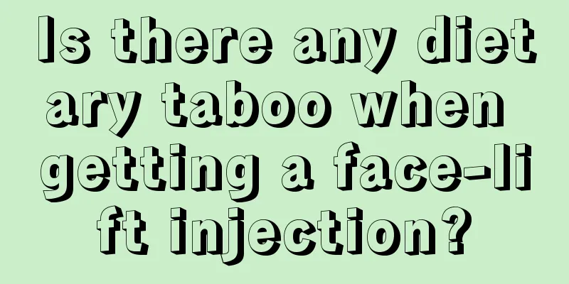 Is there any dietary taboo when getting a face-lift injection?