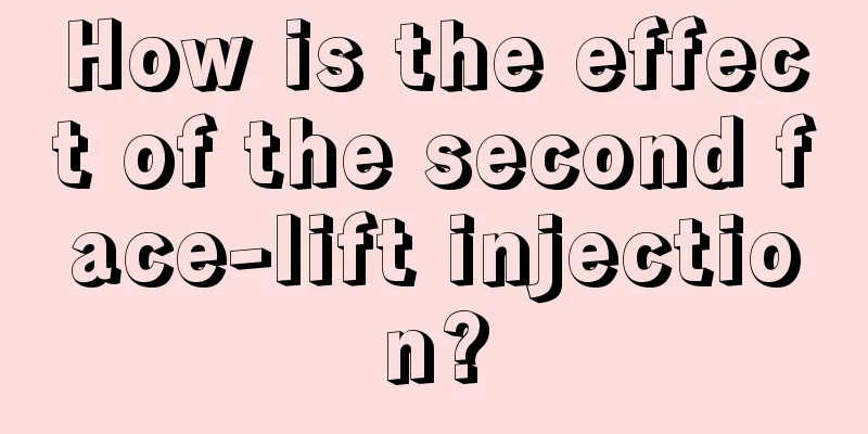 How is the effect of the second face-lift injection?