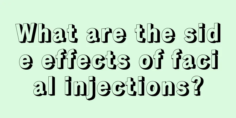 What are the side effects of facial injections?