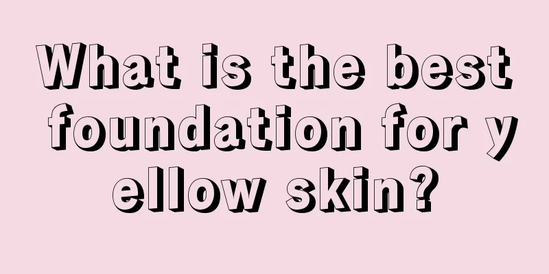 What is the best foundation for yellow skin?