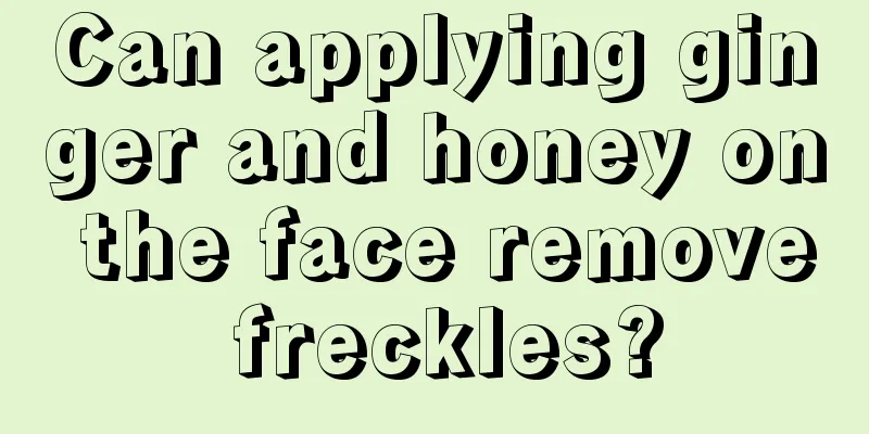 Can applying ginger and honey on the face remove freckles?