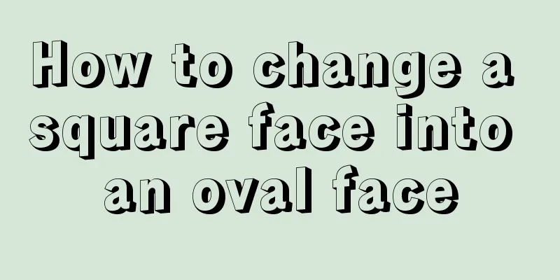 How to change a square face into an oval face