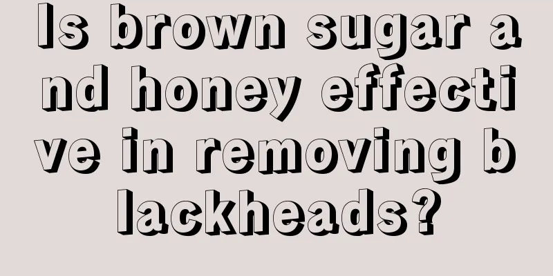 Is brown sugar and honey effective in removing blackheads?