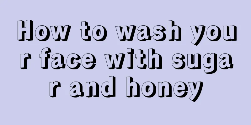 How to wash your face with sugar and honey