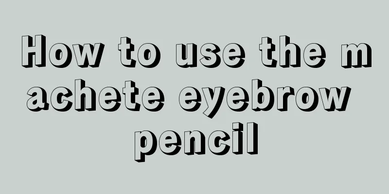 How to use the machete eyebrow pencil