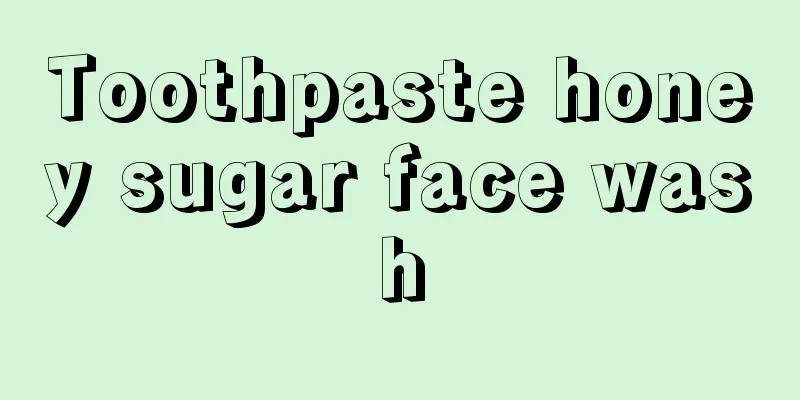 Toothpaste honey sugar face wash