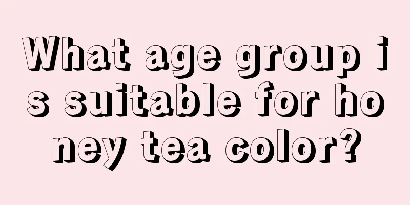 What age group is suitable for honey tea color?