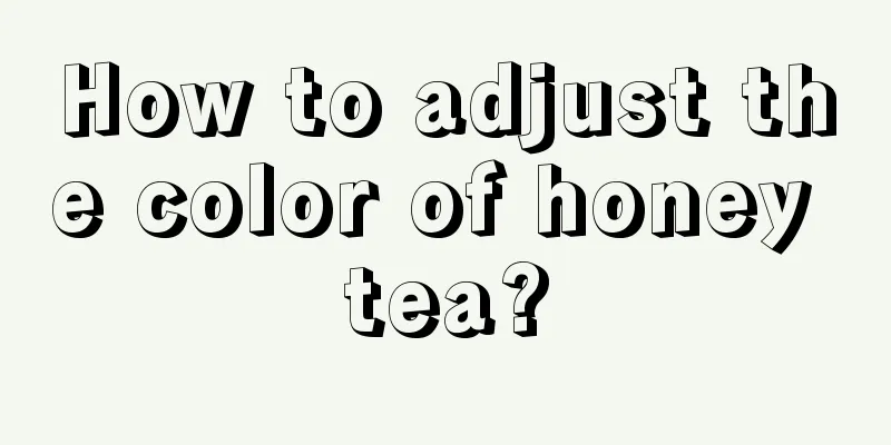 How to adjust the color of honey tea?