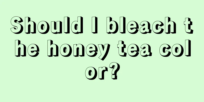 Should I bleach the honey tea color?