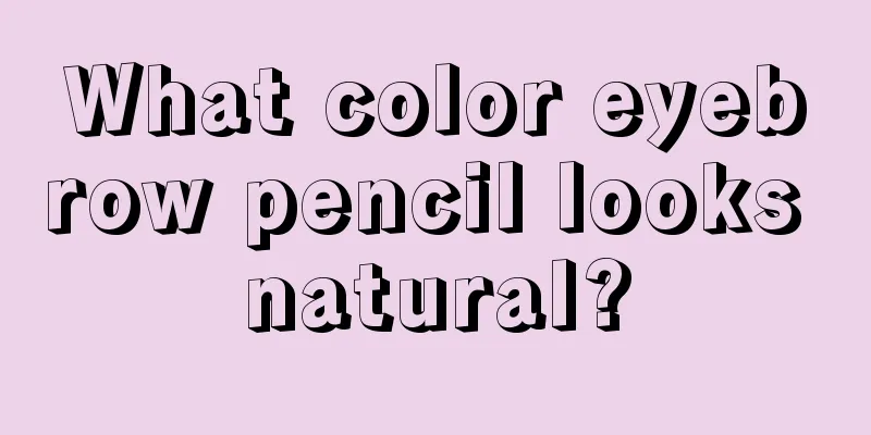 What color eyebrow pencil looks natural?