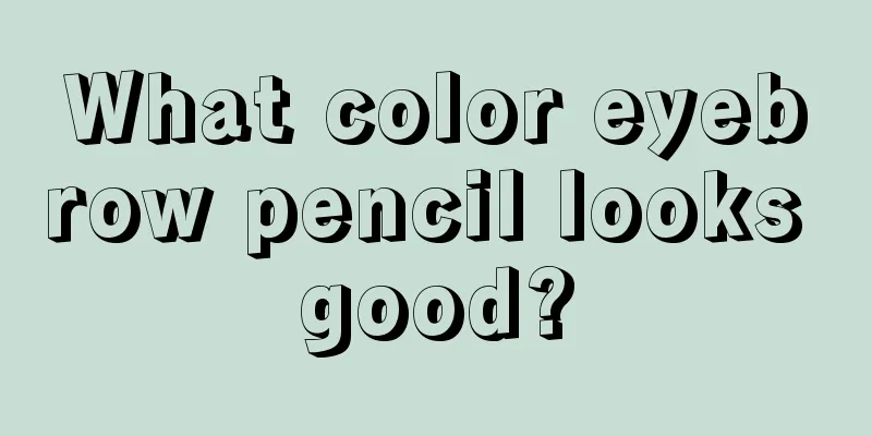 What color eyebrow pencil looks good?