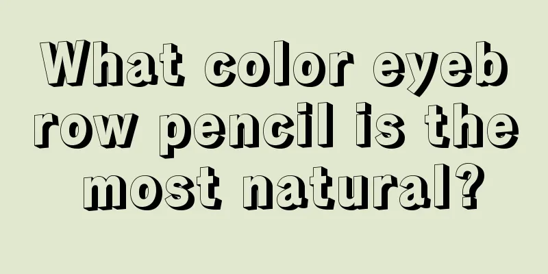 What color eyebrow pencil is the most natural?