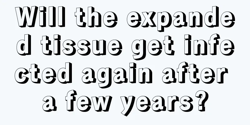 Will the expanded tissue get infected again after a few years?