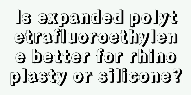 Is expanded polytetrafluoroethylene better for rhinoplasty or silicone?