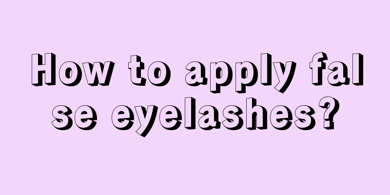 How to apply false eyelashes?