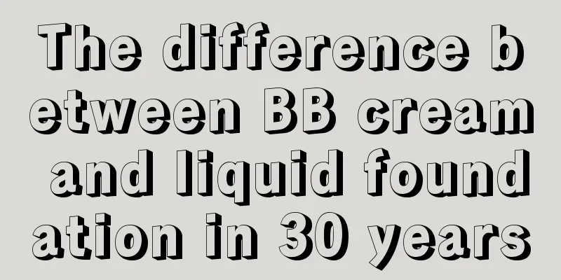 The difference between BB cream and liquid foundation in 30 years