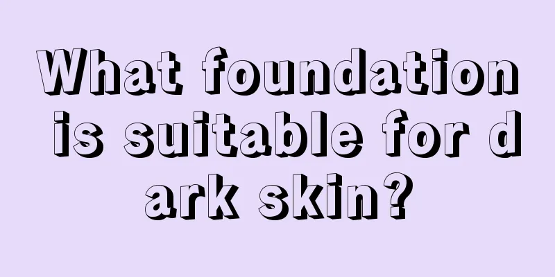 What foundation is suitable for dark skin?