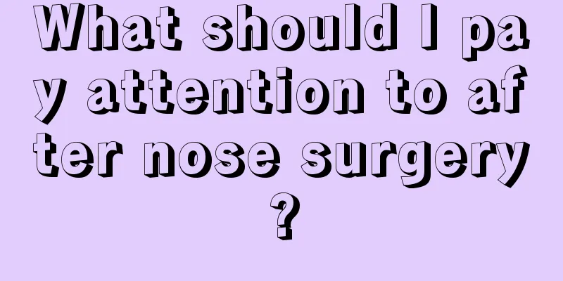 What should I pay attention to after nose surgery?