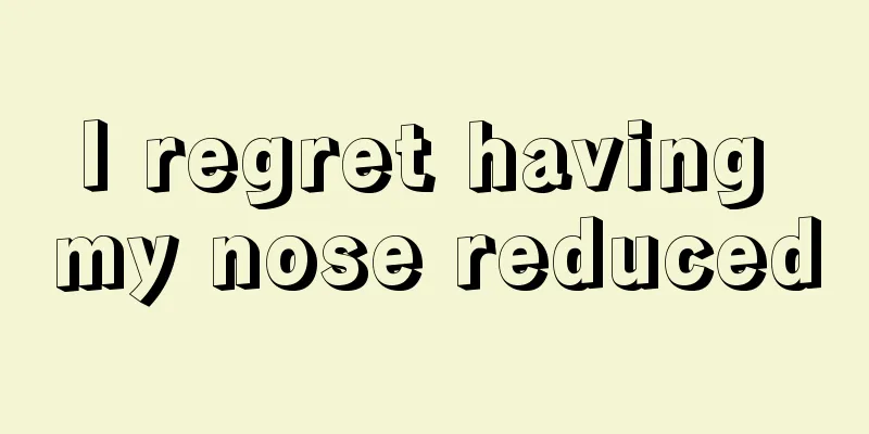 I regret having my nose reduced