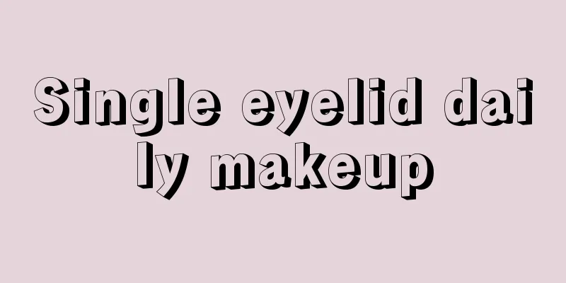 Single eyelid daily makeup