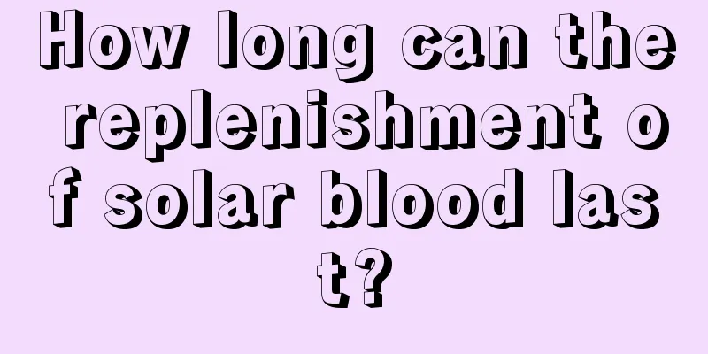 How long can the replenishment of solar blood last?