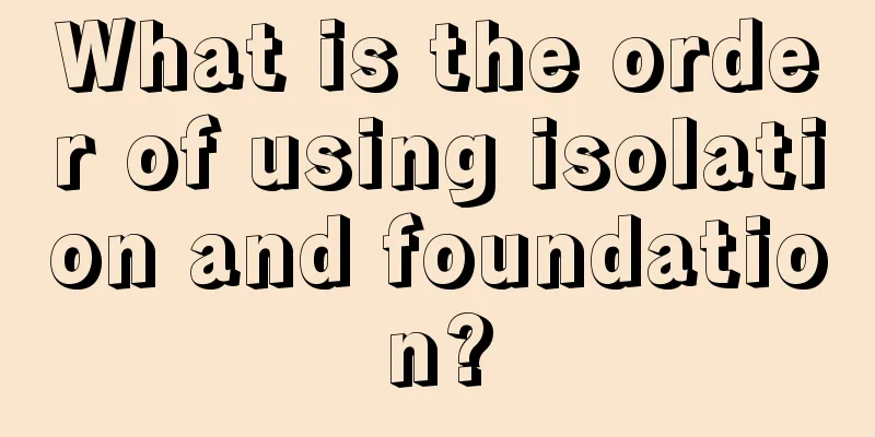 What is the order of using isolation and foundation?